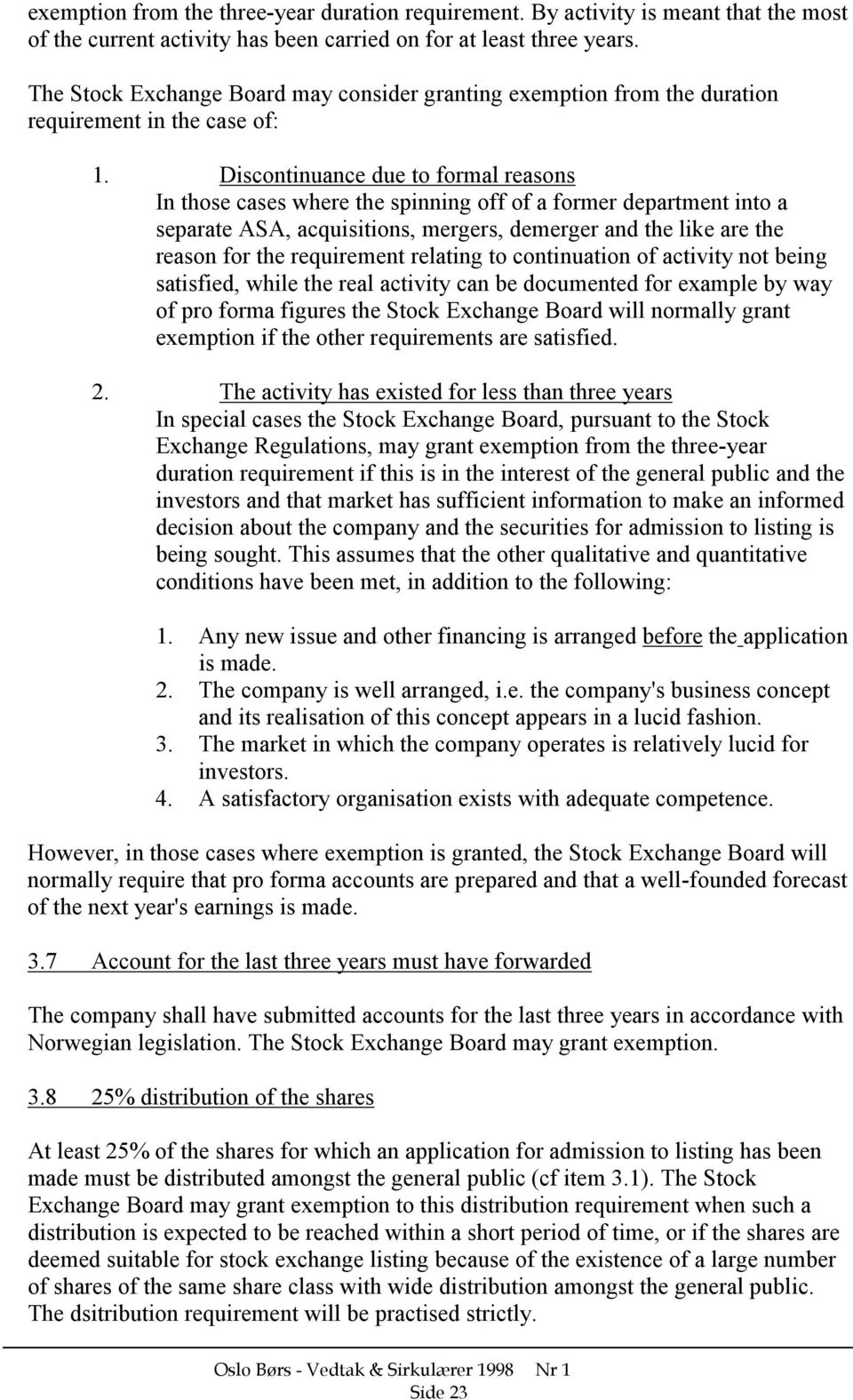 Discontinuance due to formal reasons In those cases where the spinning off of a former department into a separate ASA, acquisitions, mergers, demerger and the like are the reason for the requirement