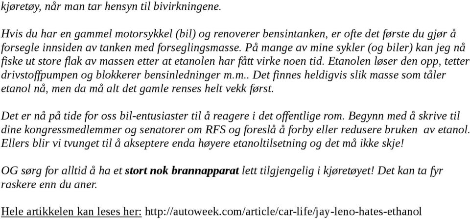 Det er nå på tide for oss bil-entusiaster til å reagere i det offentlige rom. Begynn med å skrive til dine kongressmedlemmer og senatorer om RFS og foreslå å forby eller redusere bruken av etanol.