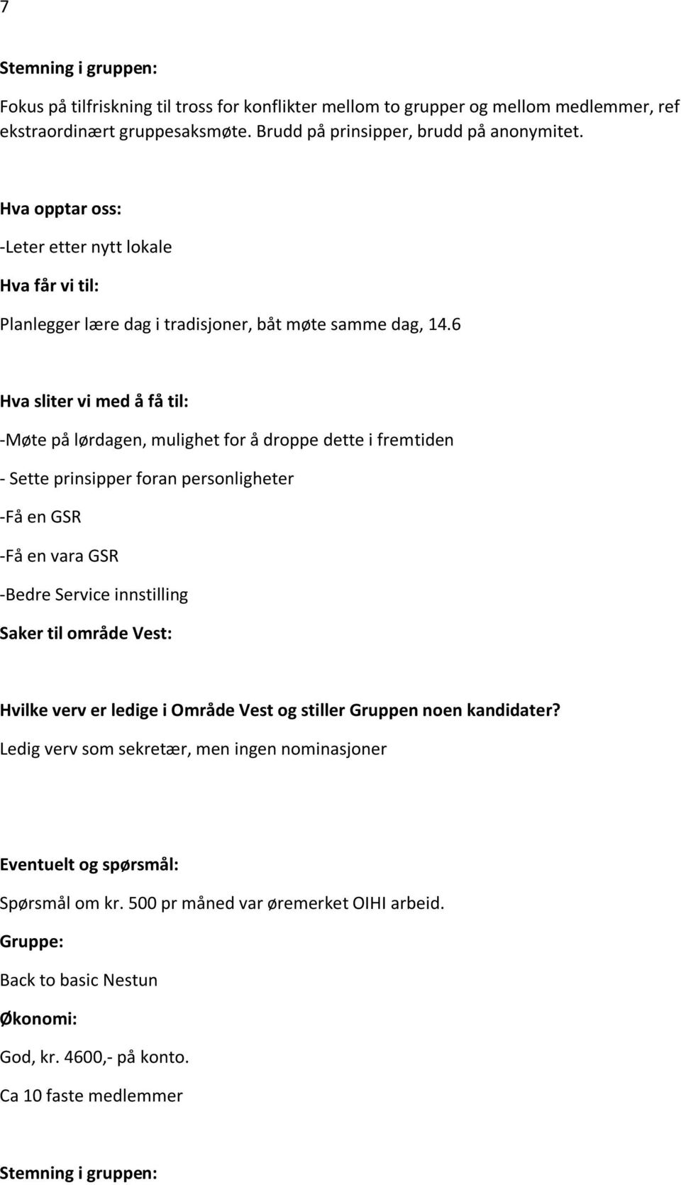 6 -Møte på lørdagen, mulighet for å droppe dette i fremtiden - Sette prinsipper foran personligheter -Få en GSR -Få en vara GSR