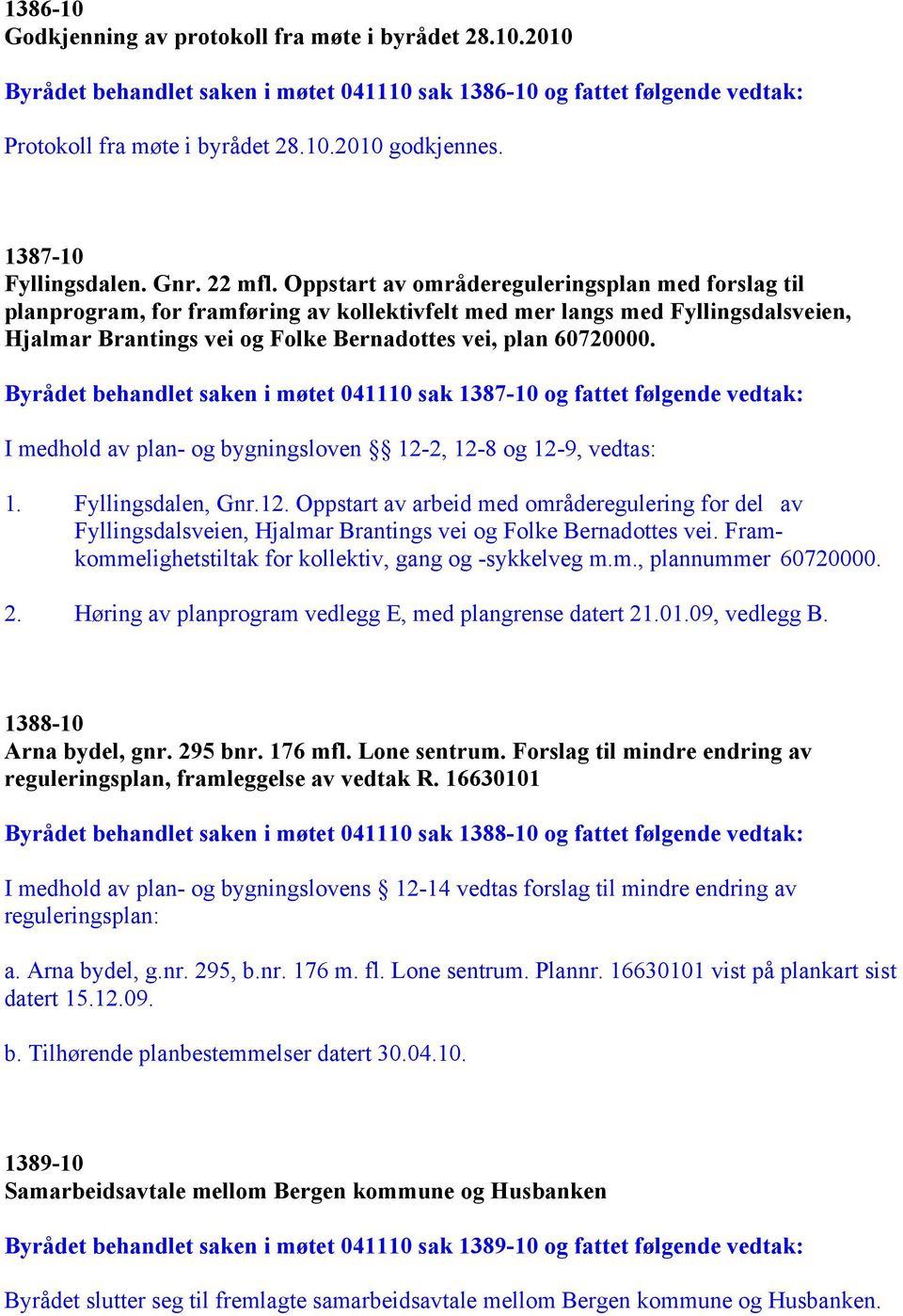 Oppstart av områdereguleringsplan med forslag til planprogram, for framføring av kollektivfelt med mer langs med Fyllingsdalsveien, Hjalmar Brantings vei og Folke Bernadottes vei, plan 60720000.