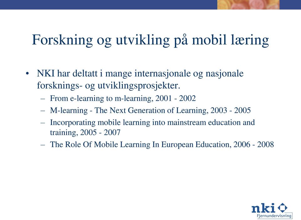 From e-learning to m-learning, 2001-2002 M-learning - The Next Generation of Learning,