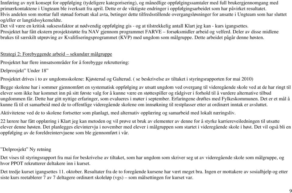 Hvis andelen som mottar full stønad fortsatt skal avta, betinger dette tilfredsstillende overgangsløsninger for ansatte i Ungteam som har sluttet og/eller er langtidssykemeldte.