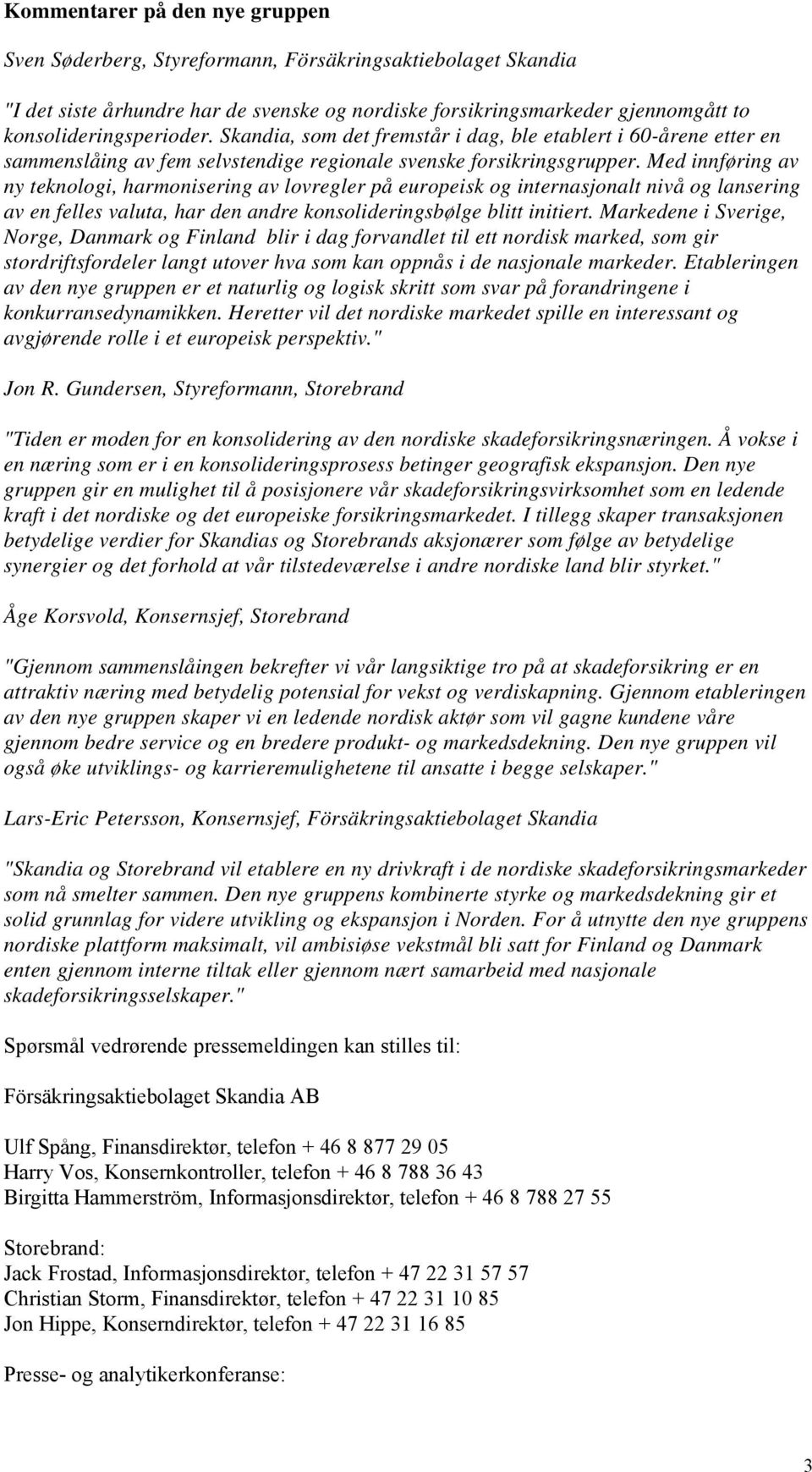 Med innføring av ny teknologi, harmonisering av lovregler på europeisk og internasjonalt nivå og lansering av en felles valuta, har den andre konsolideringsbølge blitt initiert.