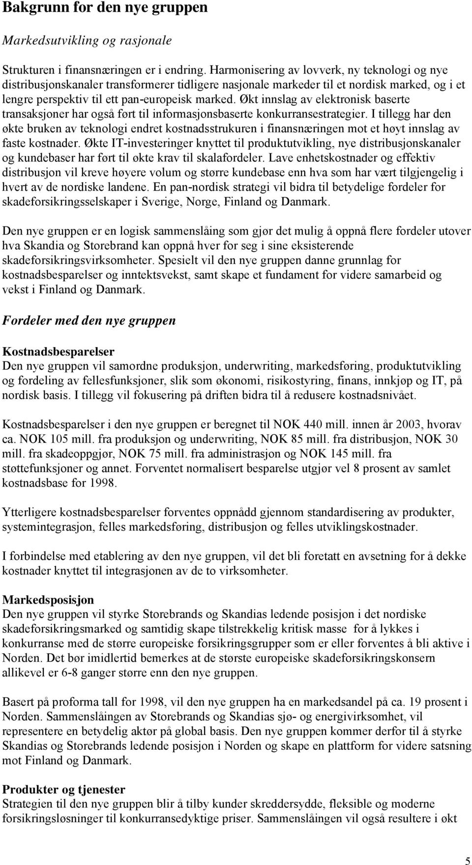 Økt innslag av elektronisk baserte transaksjoner har også ført til informasjonsbaserte konkurransestrategier.