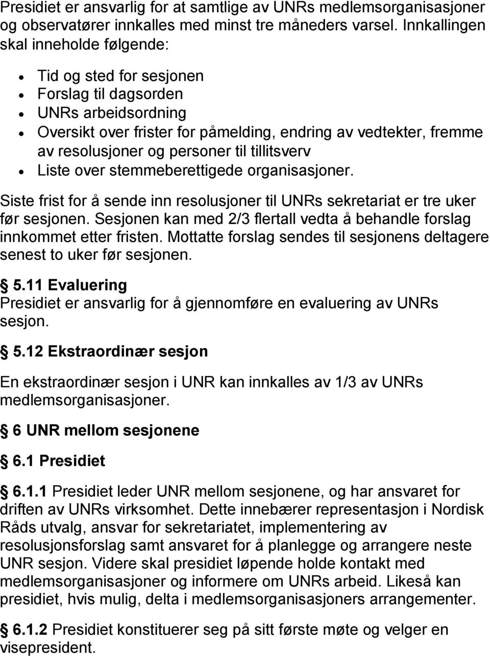 til tillitsverv Liste over stemmeberettigede organisasjoner. Siste frist for å sende inn resolusjoner til UNRs sekretariat er tre uker før sesjonen.