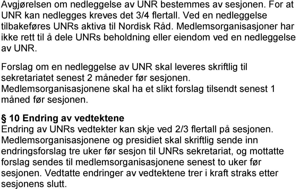 Forslag om en nedleggelse av UNR skal leveres skriftlig til sekretariatet senest 2 måneder før sesjonen. Medlemsorganisasjonene skal ha et slikt forslag tilsendt senest 1 måned før sesjonen.