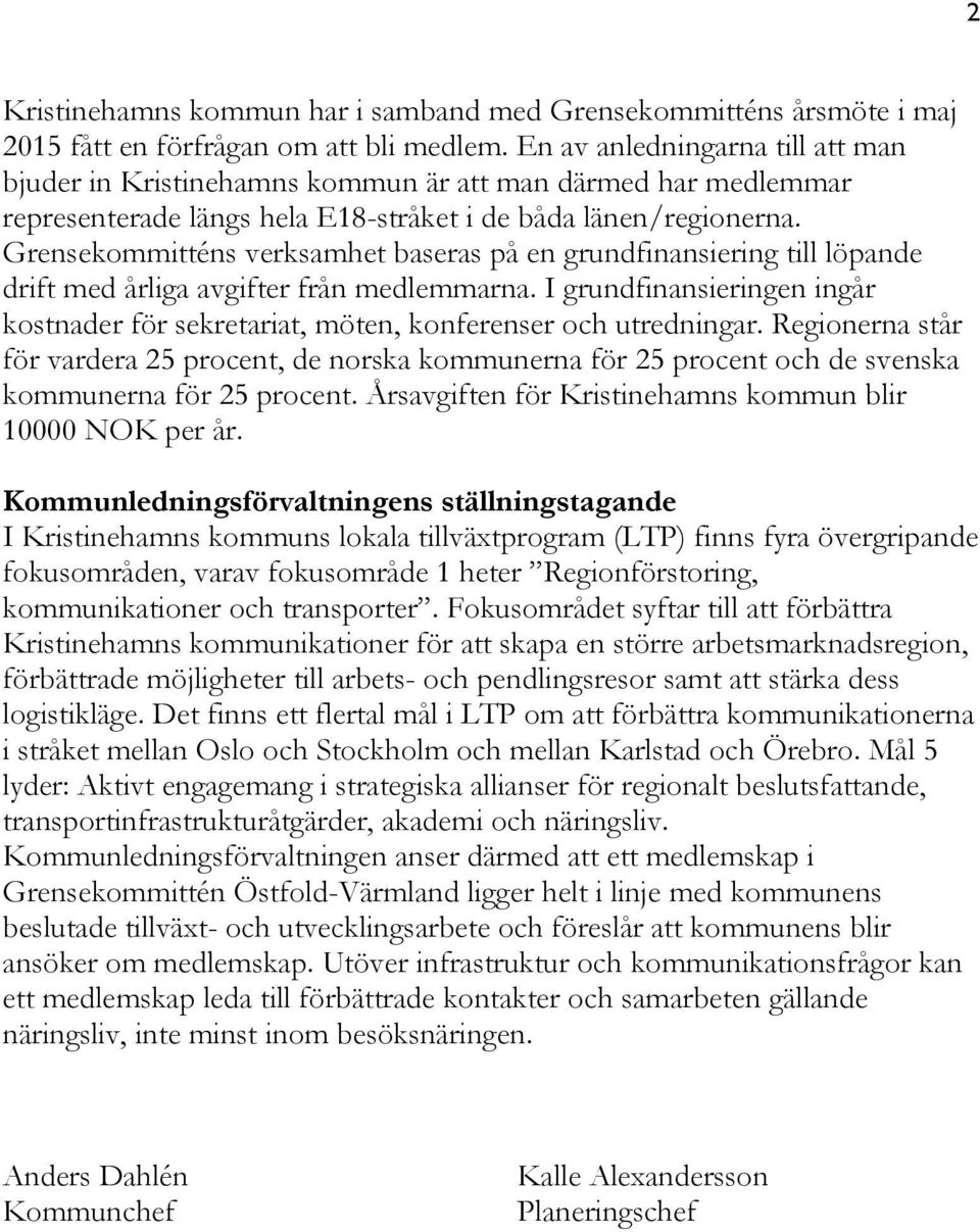 Grensekommitténs verksamhet baseras på en grundfinansiering till löpande drift med årliga avgifter från medlemmarna.