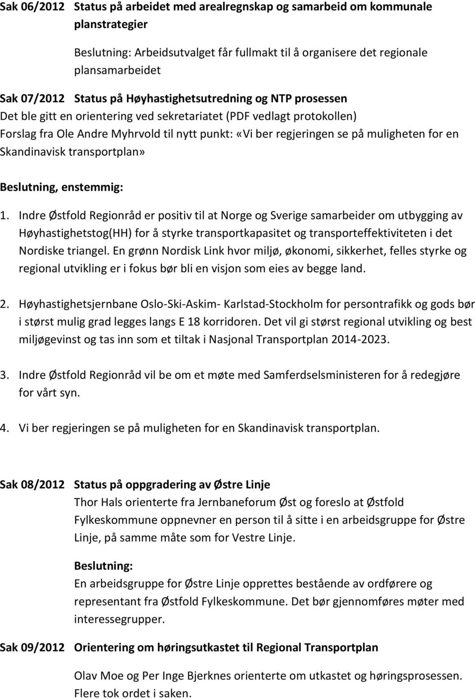 en Skandinavisk transportplan» Beslutning, enstemmig: 1.