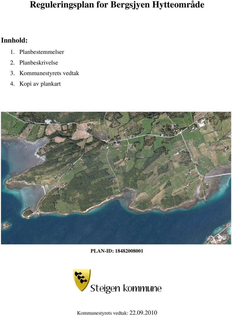 Planbeskrivelse 3. Kommunestyrets vedtak 4.