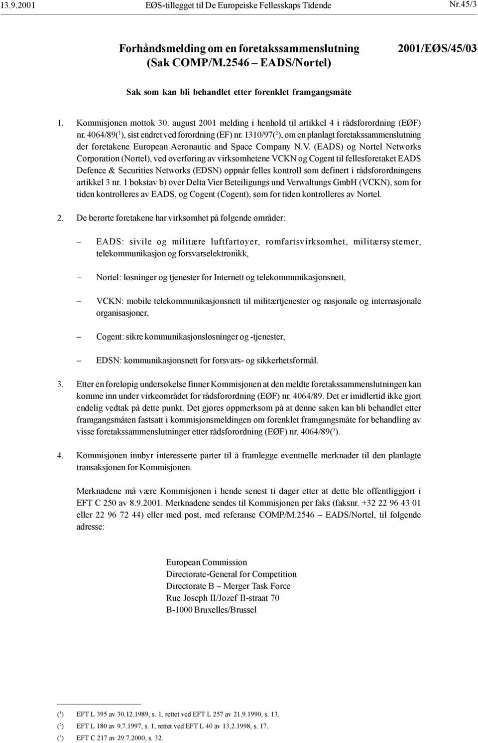 4064/89( 1 ), sist endret ved forordning (EF) nr. 1310/97( 2 ), om en planlagt foretakssammenslutning der foretakene European Aeronautic and Space Company N.V.