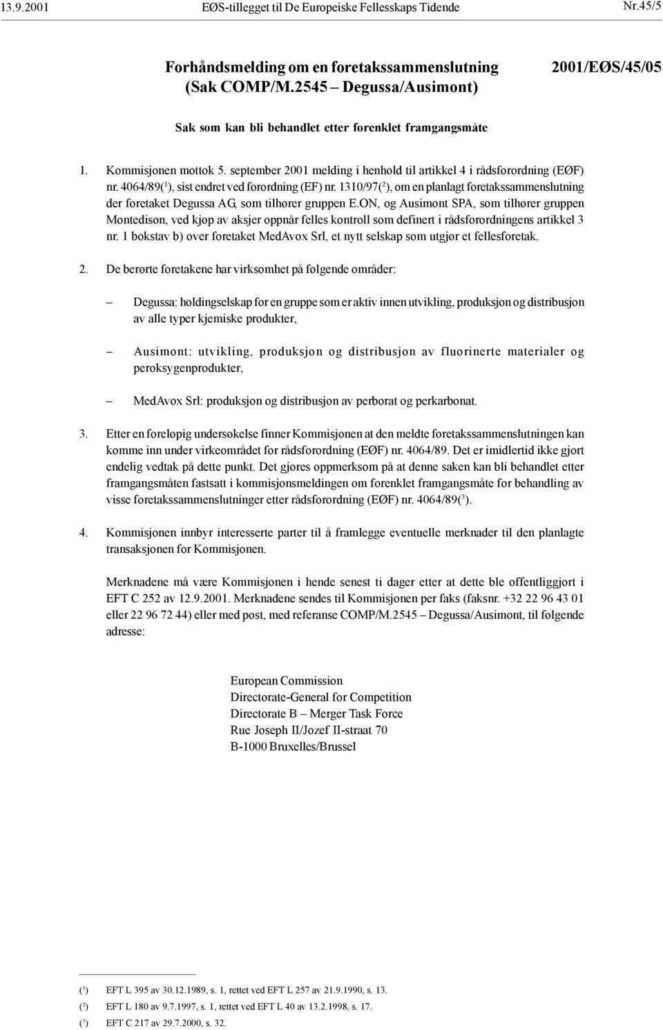 4064/89( 1 ), sist endret ved forordning (EF) nr. 1310/97( 2 ), om en planlagt foretakssammenslutning der foretaket Degussa AG, som tilhører gruppen E.