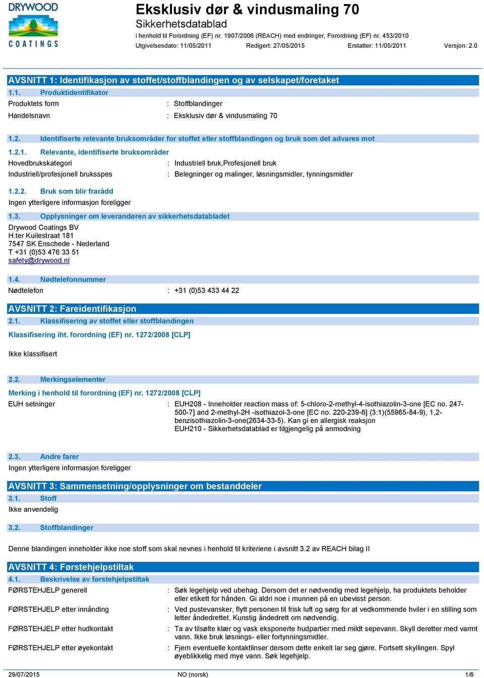 2.2. Bruk som blir frarådd : Industriell bruk,profesjonell bruk 1.3. Opplysninger om leverandøren av sikkerhetsdatabladet Drywood Coatings BV H.