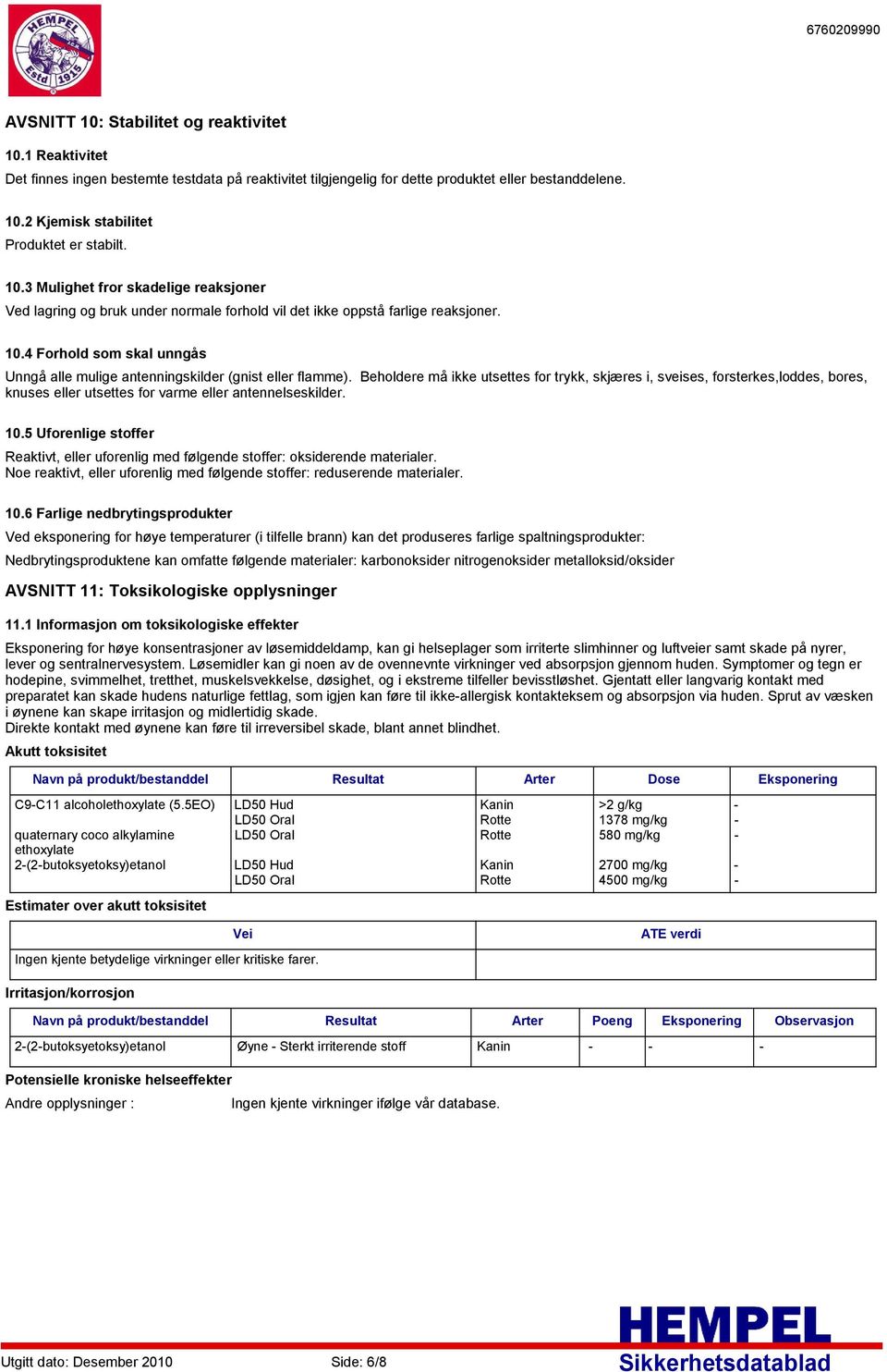 4 Forhold som skal unngås Unngå alle mulige antenningskilder (gnist eller flamme).