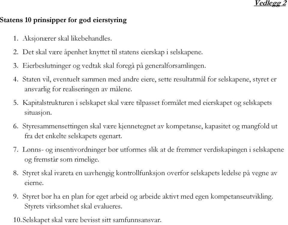 Kapitalstrukturen i selskapet skal være tilpasset formålet med eierskapet og selskapets situasjon. 6.