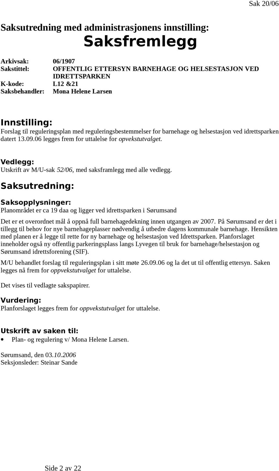 Vedlegg: Utskrift av M/U-sak 52/06, med saksframlegg med alle vedlegg.