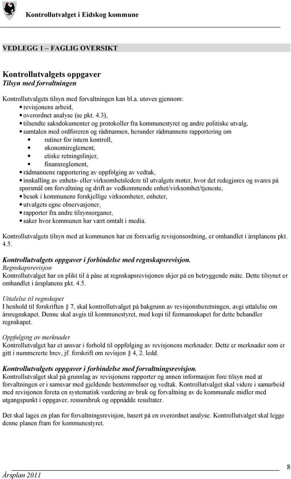 økonomireglement, etiske retningslinjer, finansreglement, rådmannens rapportering av oppfølging av vedtak, innkalling av enhets- eller virksomhetsledere til utvalgets møter, hvor det redegjøres og