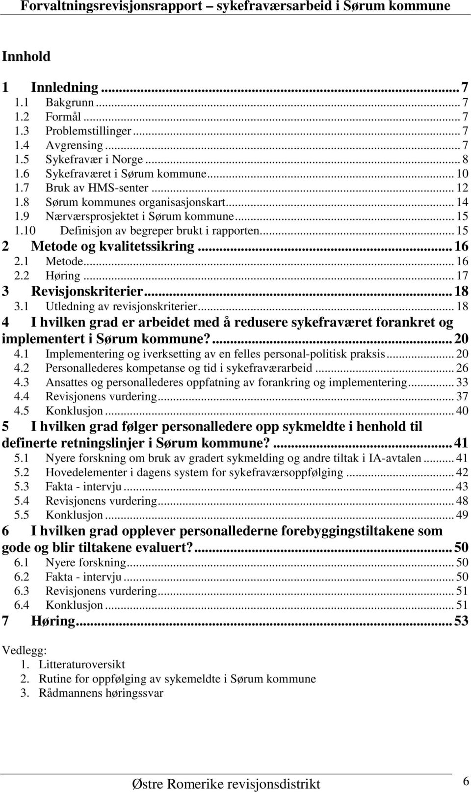 .. 17 3 Revisjonskriterier... 18 3.1 Utledning av revisjonskriterier... 18 4 I hvilken grad er arbeidet med å redusere sykefraværet forankret og implementert i Sørum kommune?... 20 4.