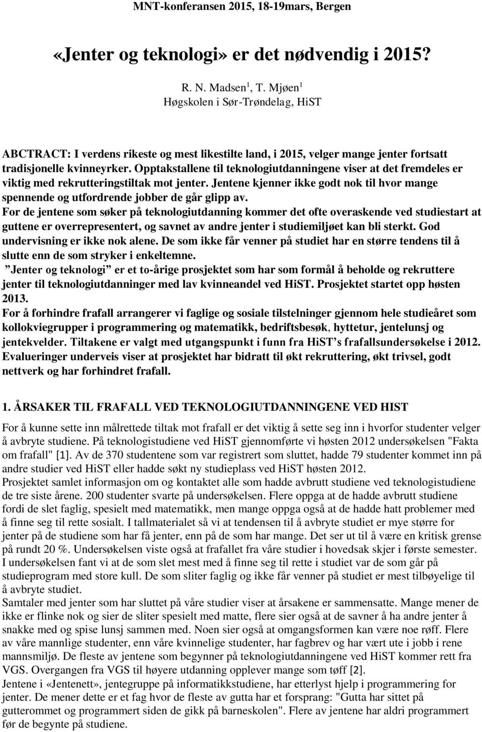 Opptakstallene til teknologiutdanningene viser at det fremdeles er viktig med rekrutteringstiltak mot jenter.