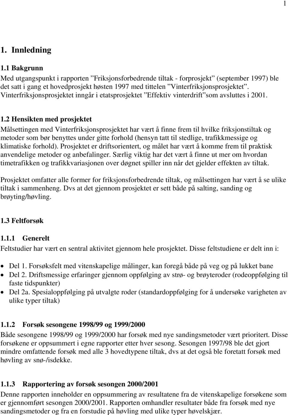 Vinterfriksjonsprosjektet inngår i etatsprosjektet Effektiv vinterdrift som avsluttes i 21. 1.