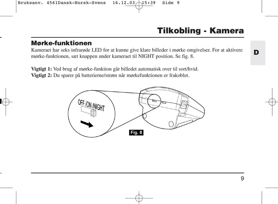 klare billeder i mørke omgivelser.