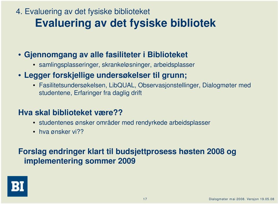 LibQUAL, Observasjonstellinger, Dialogmøter med studentene, Erfaringer fra daglig drift Hva skal biblioteket være?