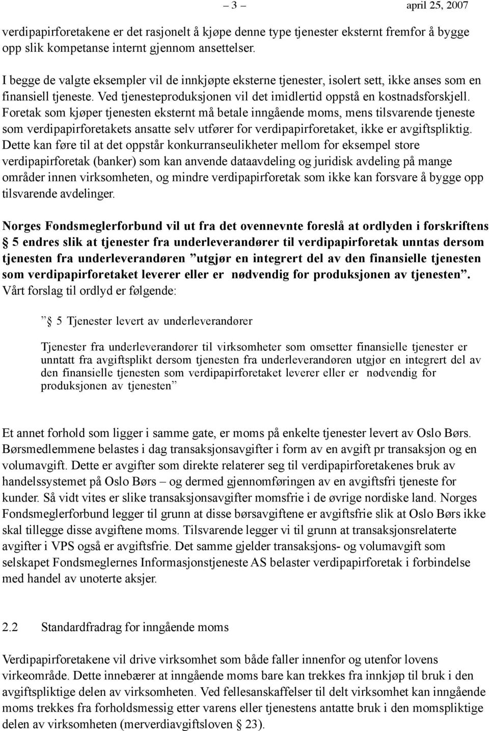 Foretak som kjøper tjenesten eksternt må betale inngående moms, mens tilsvarende tjeneste som verdipapirforetakets ansatte selv utfører for verdipapirforetaket, ikke er avgiftspliktig.