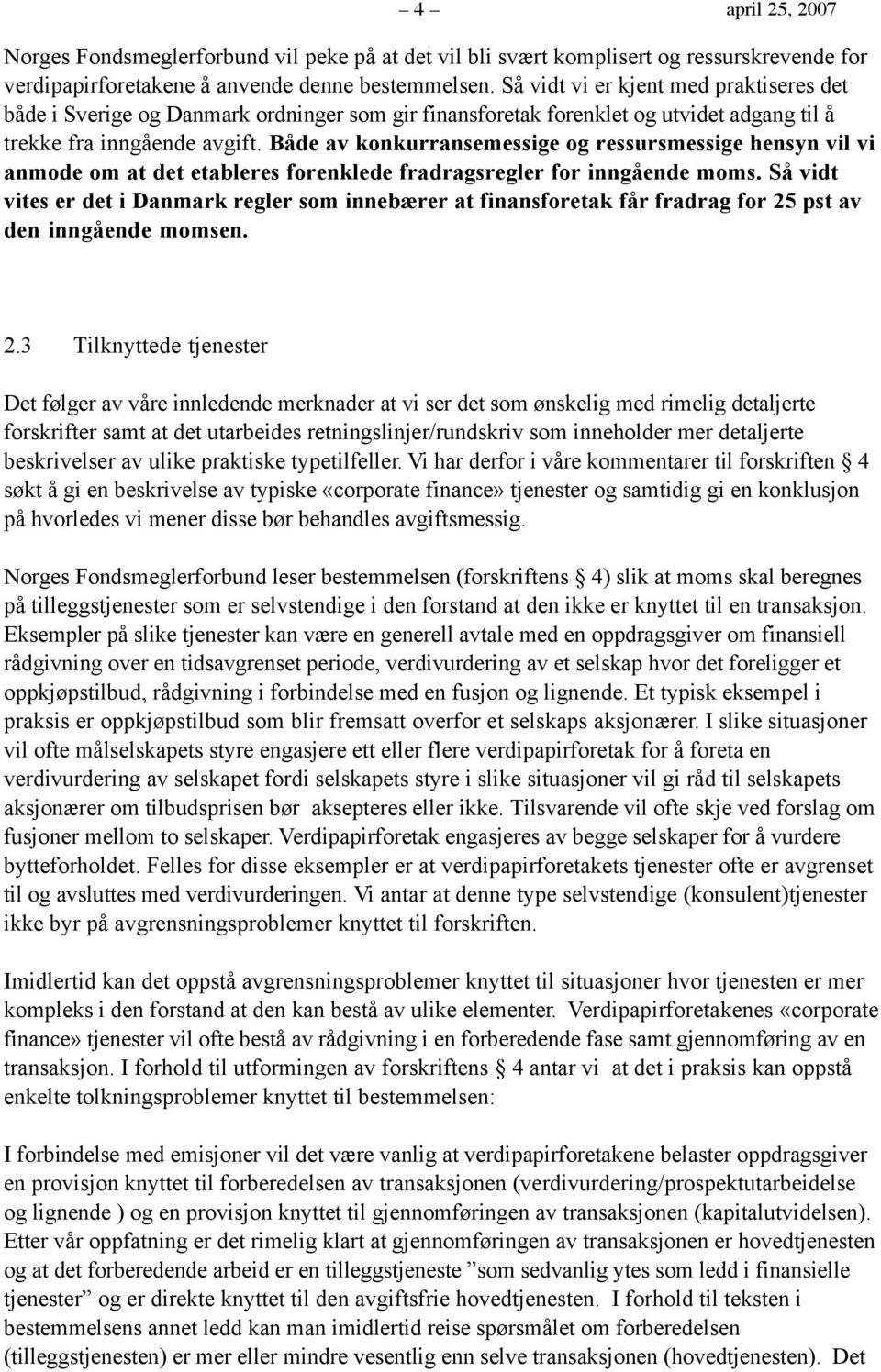 Både av konkurransemessige og ressursmessige hensyn vil vi anmode om at det etableres forenklede fradragsregler for inngående moms.