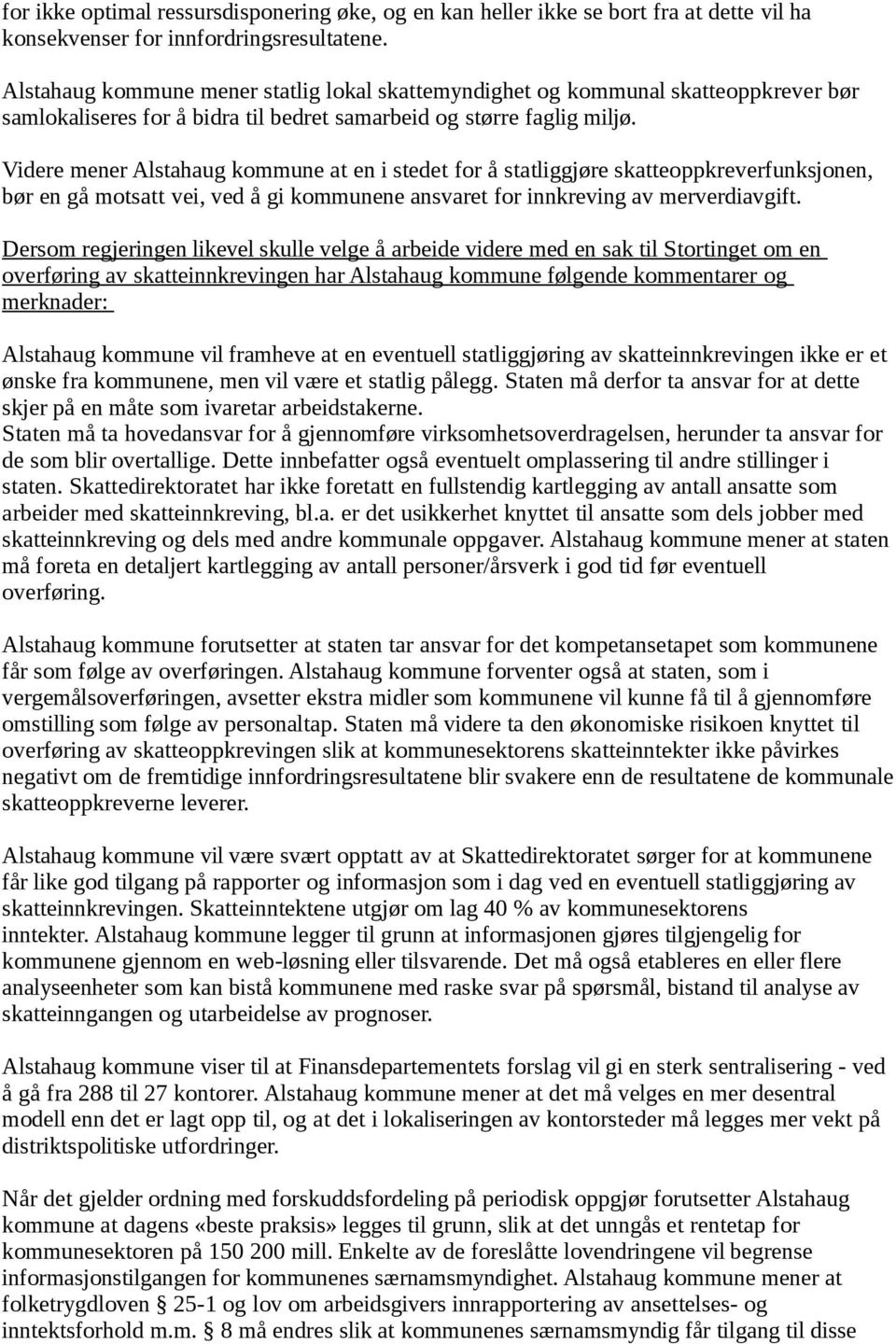 Videre mener Alstahaug kommune at en i stedet for å statliggjøre skatteoppkreverfunksjonen, bør en gå motsatt vei, ved å gi kommunene ansvaret for innkreving av merverdiavgift.