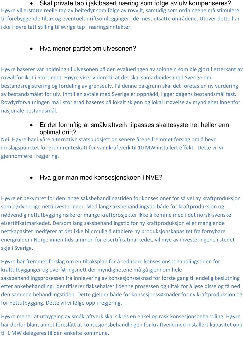 Utover dette har ikke Høyre tatt stilling til øvrige tap i næringsinntekter. Hva mener partiet om ulvesonen?