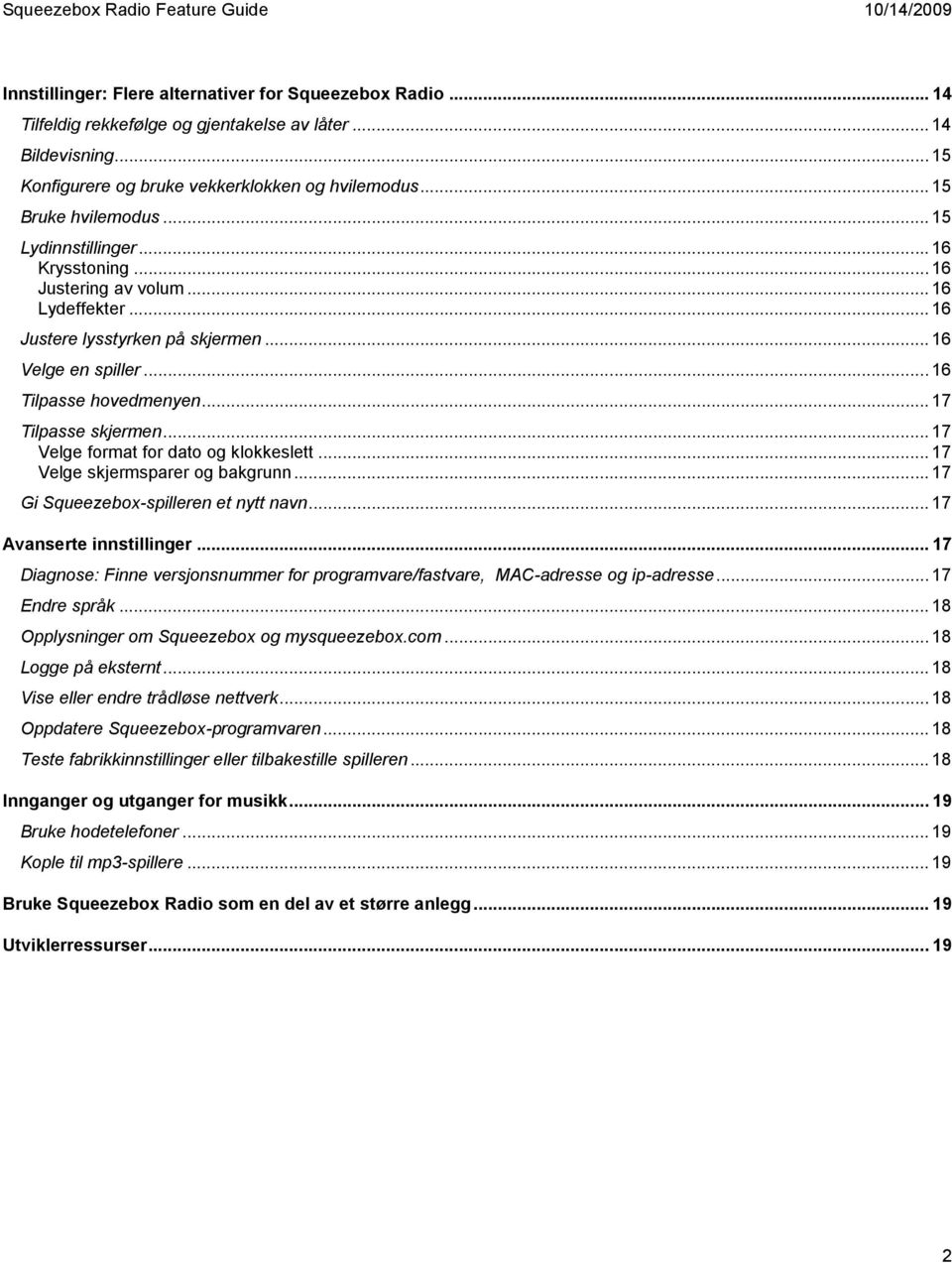 .. 17 Tilpasse skjermen... 17 Velge format for dato og klokkeslett... 17 Velge skjermsparer og bakgrunn... 17 Gi Squeezebox-spilleren et nytt navn... 17 Avanserte innstillinger.