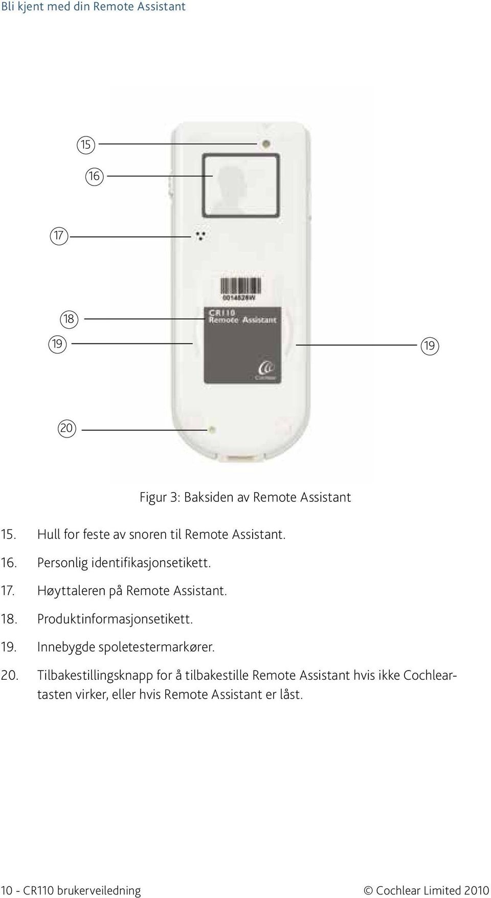 Høyttaleren på Remote Assistant. 18. Produktinformasjonsetikett. 19. Innebygde spoletestermarkører. 20.