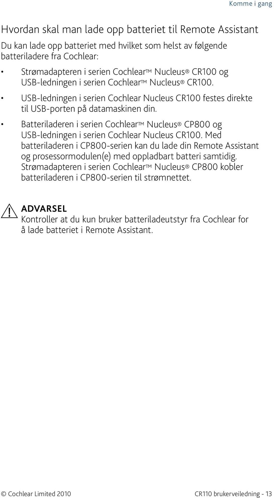 Batteriladeren i serien Cochlear Nucleus CP800 og USB-ledningen i serien Cochlear Nucleus CR100.