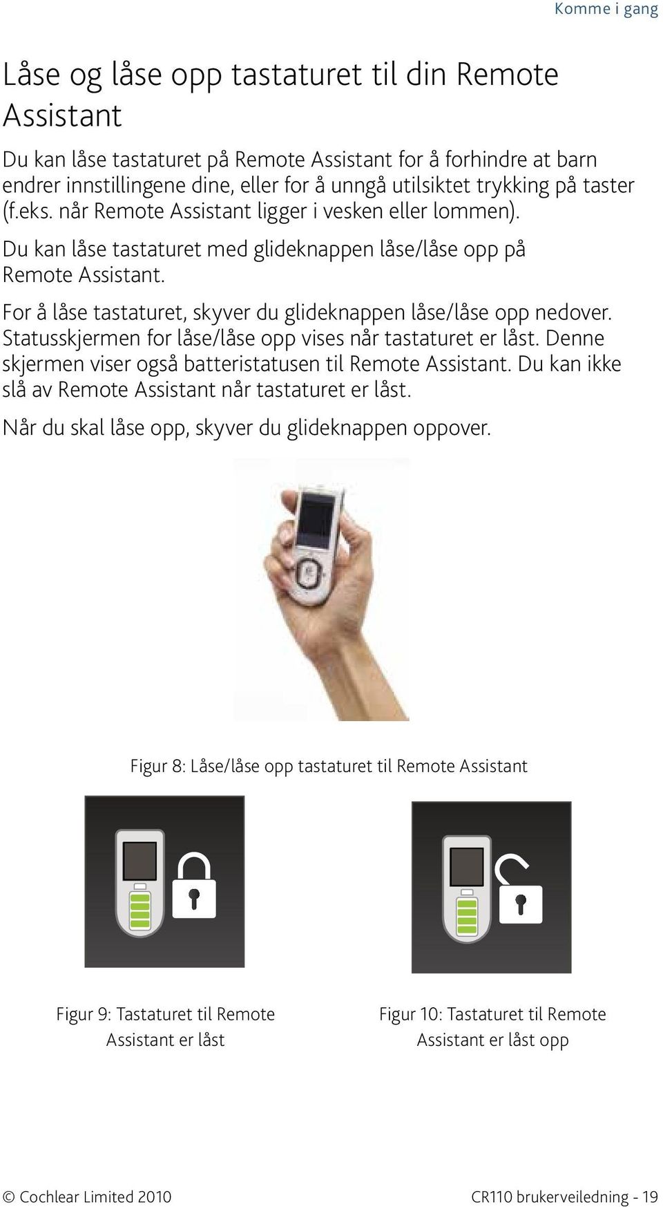 For å låse tastaturet, skyver du glideknappen låse/låse opp nedover. Statusskjermen for låse/låse opp vises når tastaturet er låst. Denne skjermen viser også batteristatusen til Remote Assistant.