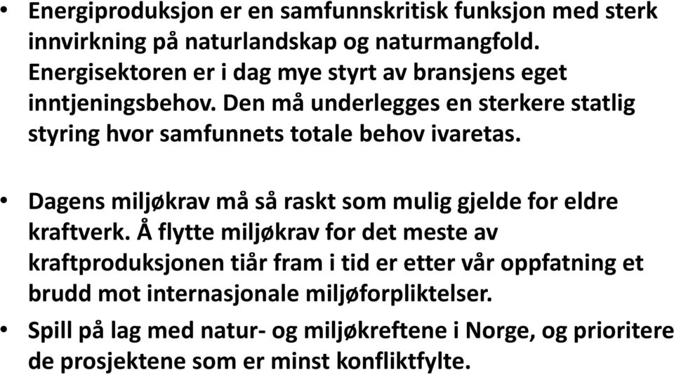 Den må underlegges en sterkere statlig styring hvor samfunnets totale behov ivaretas.