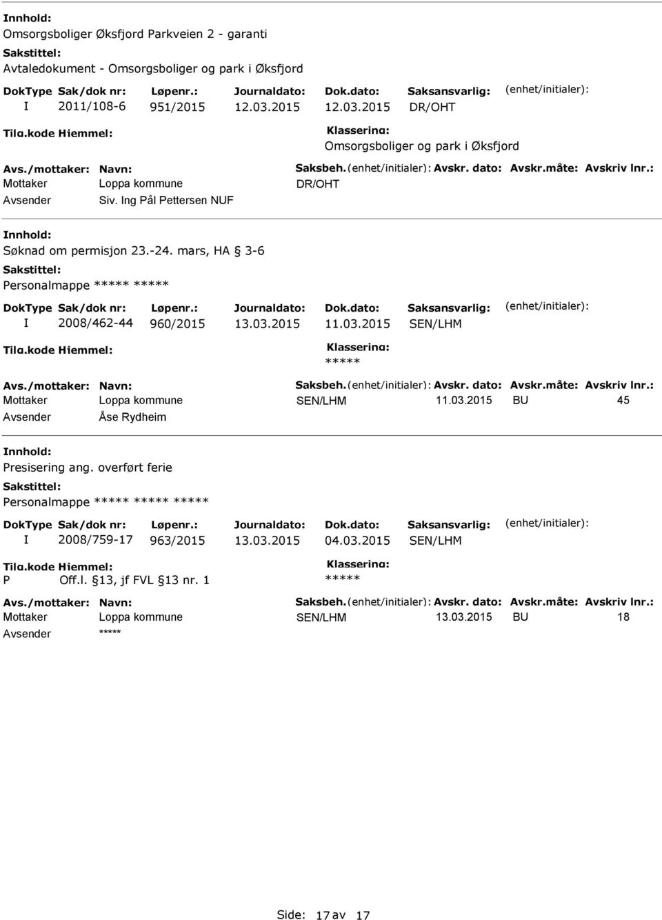 mars, HA 3-6 Personalmappe 2008/462-44 960/2015 13.03.2015 Avs./mottaker: Navn: Saksbeh. Avskr. dato: Avskr.måte: Avskriv lnr.