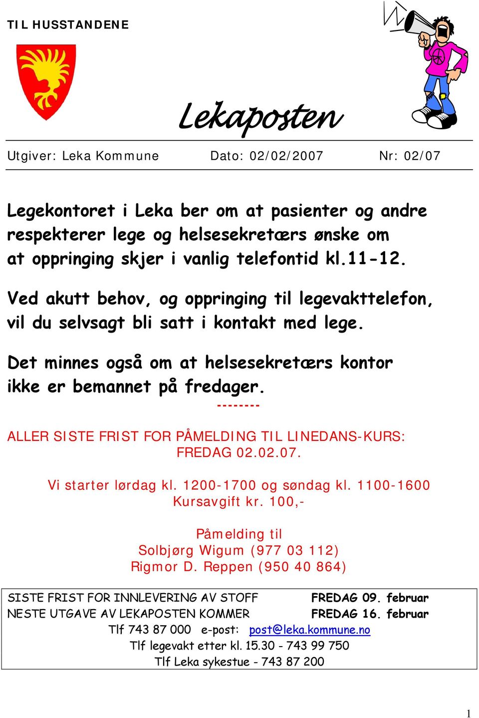 -------- ALLER SISTE FRIST FOR PÅMELDING TIL LINEDANS-KURS: FREDAG 02.02.07. Vi starter lørdag kl. 1200-1700 og søndag kl. 1100-1600 Kursavgift kr.