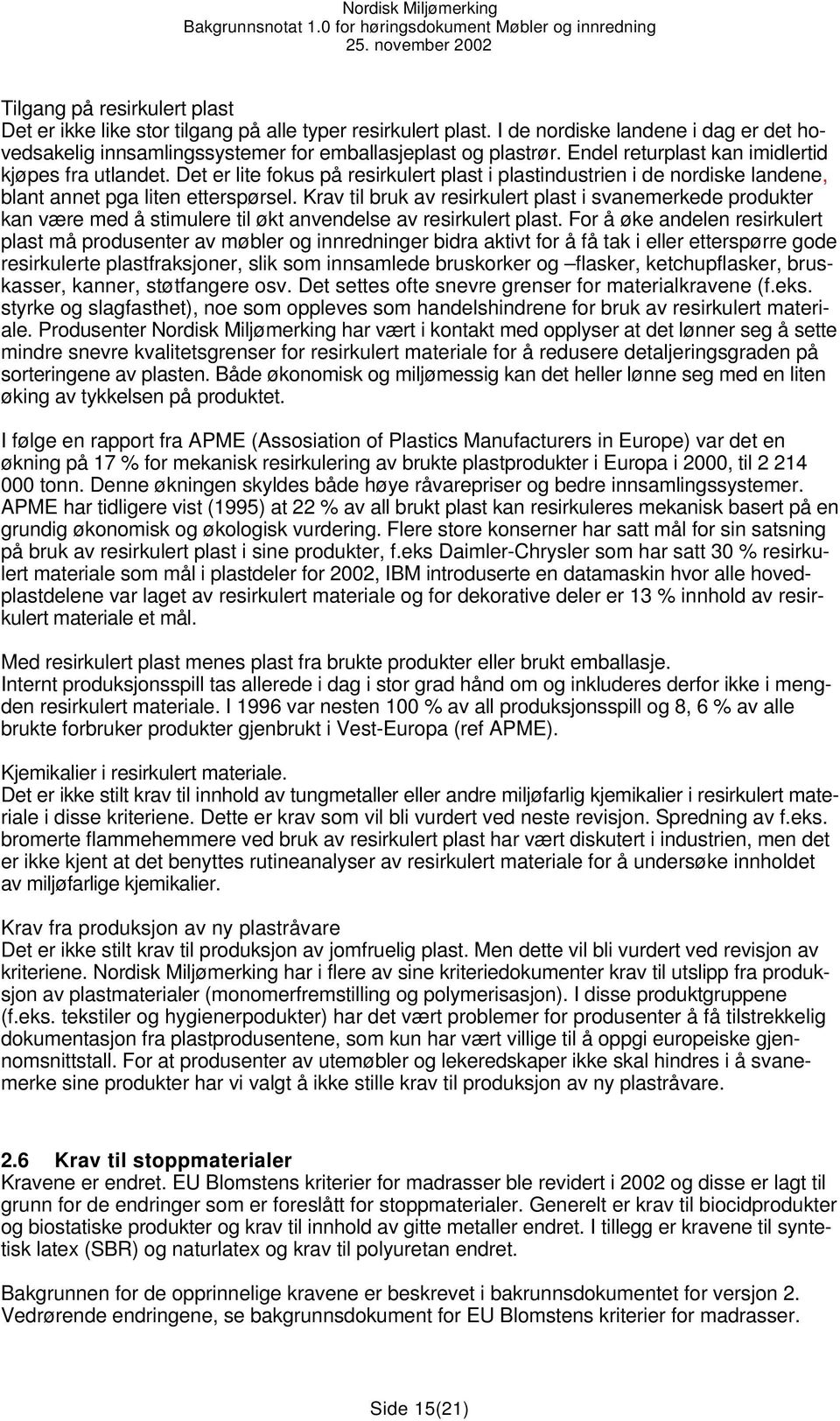 Krav til bruk av resirkulert plast i svanemerkede produkter kan være med å stimulere til økt anvendelse av resirkulert plast.