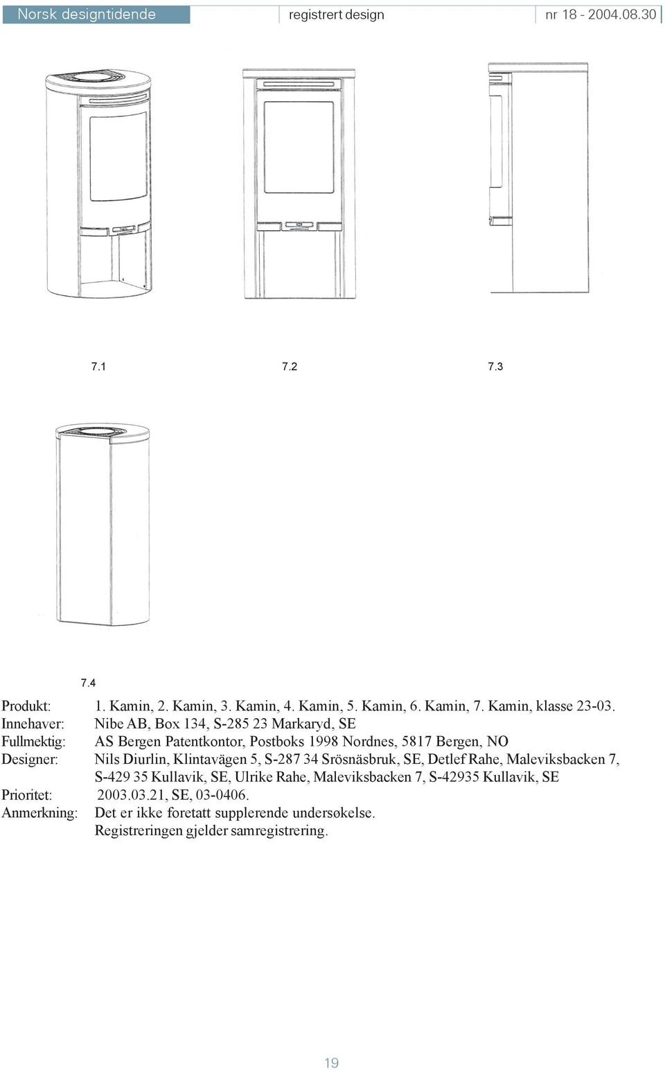 Nils Diurlin, Klintavägen 5, S-287 34 Srösnäsbruk, SE, Detlef Rahe, Maleviksbacken 7, S-429 35 Kullavik, SE, Ulrike Rahe,