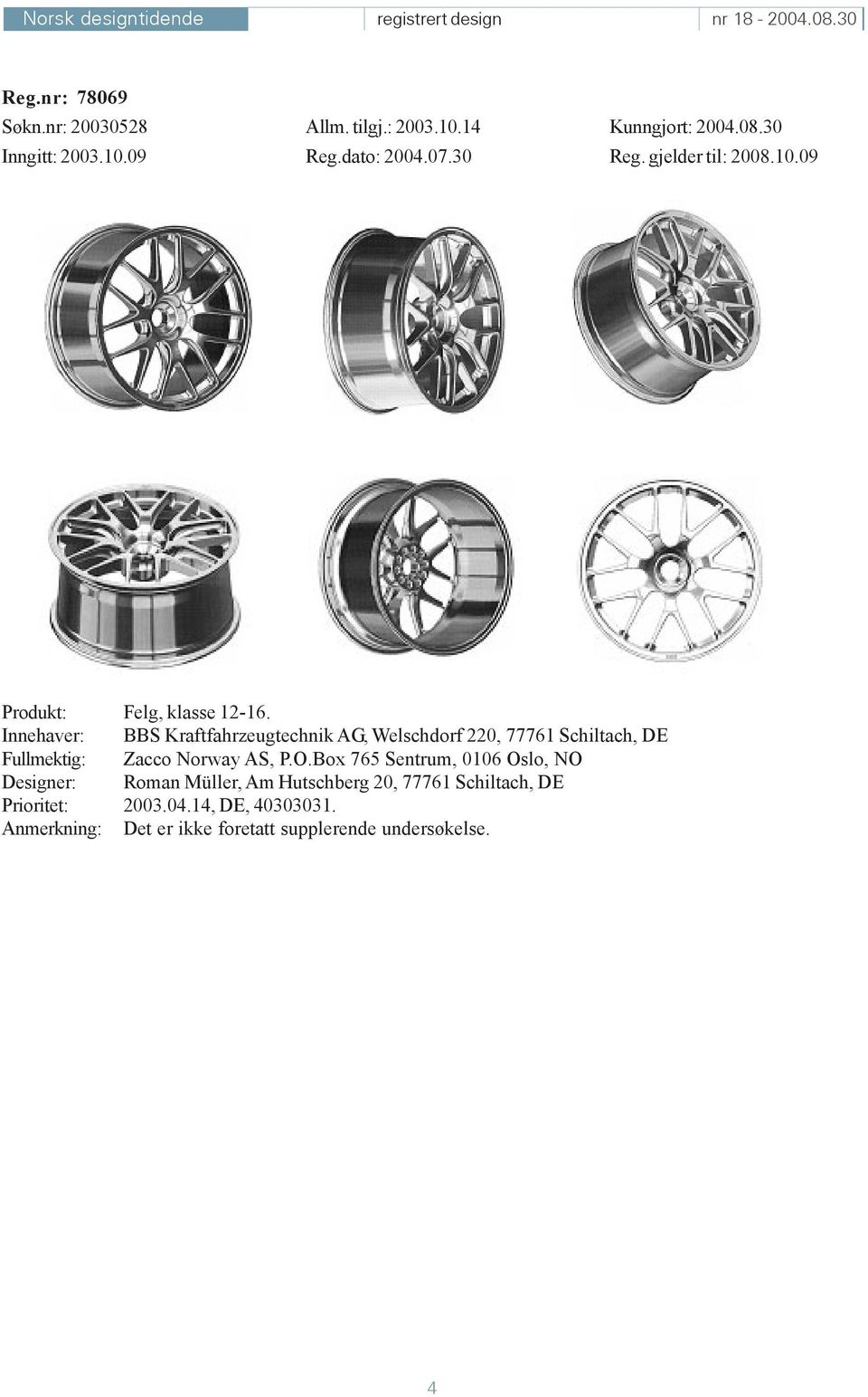 Innehaver: BBS Kraftfahrzeugtechnik AG, Welschdorf 220, 77761 Schiltach, DE Fullmektig: Zacco Norway AS, P.O.