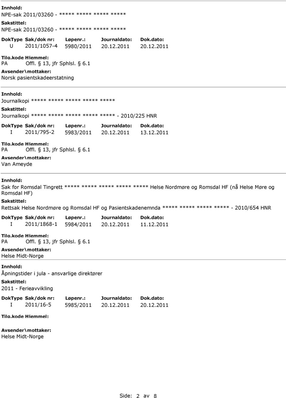 2011 nnhold: Sak for Romsdal Tingrett ***** ***** ***** ***** ***** Helse Nordmøre og Romsdal HF (nå Helse Møre og Romsdal HF) Rettsak Helse Nordmøre og Romsdal HF