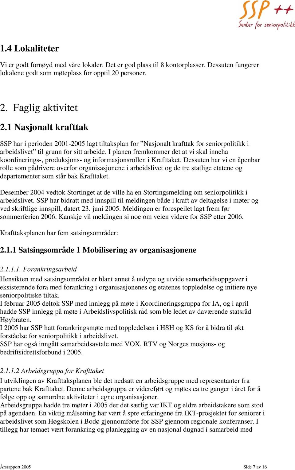 I planen fremkommer det at vi skal inneha koordinerings-, produksjons- og informasjonsrollen i Krafttaket.