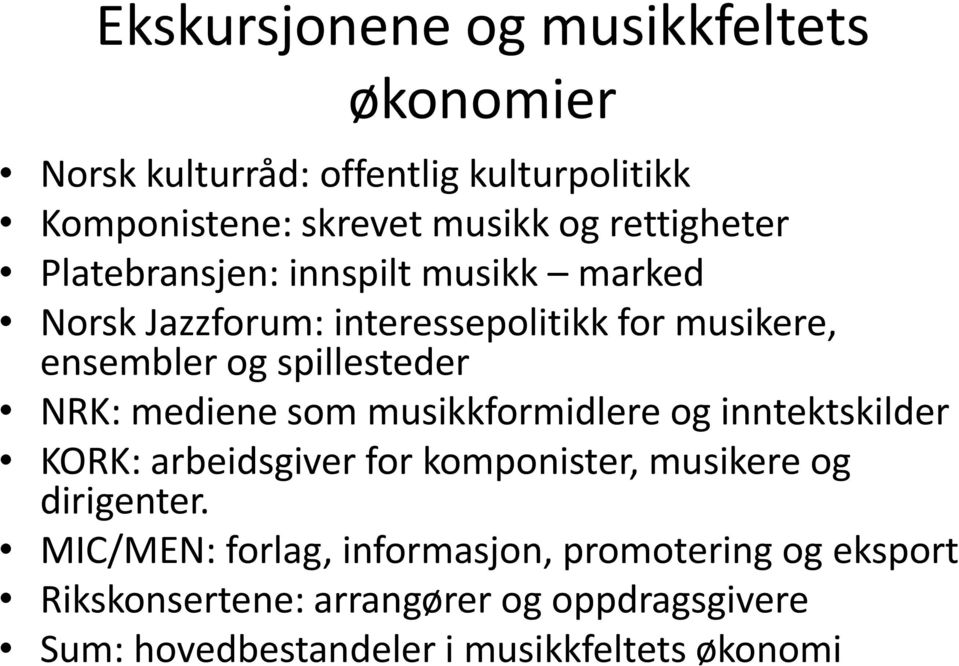 spillesteder NRK: mediene som musikkformidlere og inntektskilder KORK: arbeidsgiver for komponister, musikere og dirigenter.