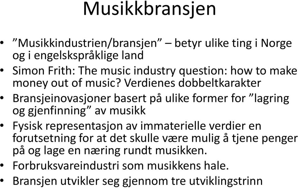 Verdienes dobbeltkarakter Bransjeinovasjoner basert på ulike former for lagring og gjenfinning av musikk Fysisk representasjon