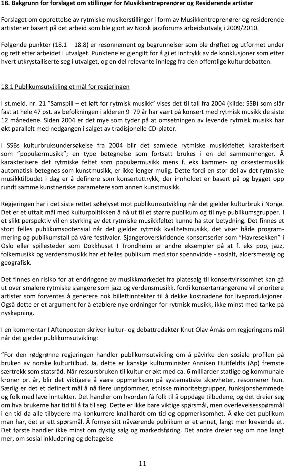 8) er resonnement og begrunnelser som ble drøftet og utformet under og rett etter arbeidet i utvalget.