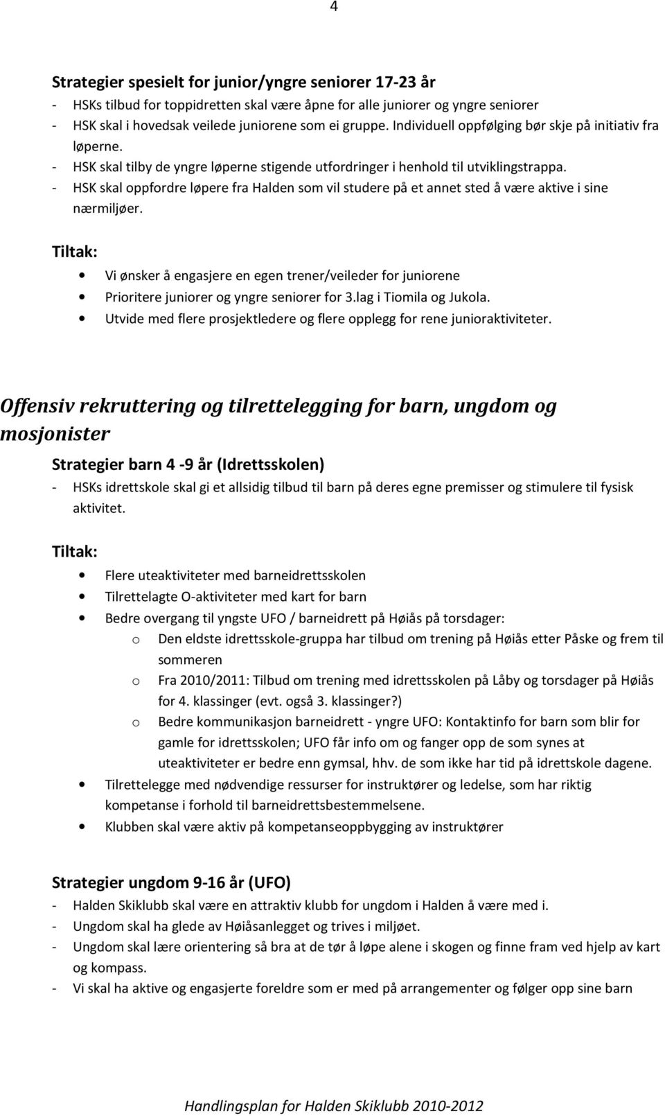 - HSK skal oppfordre løpere fra Halden som vil studere på et annet sted å være aktive i sine nærmiljøer.