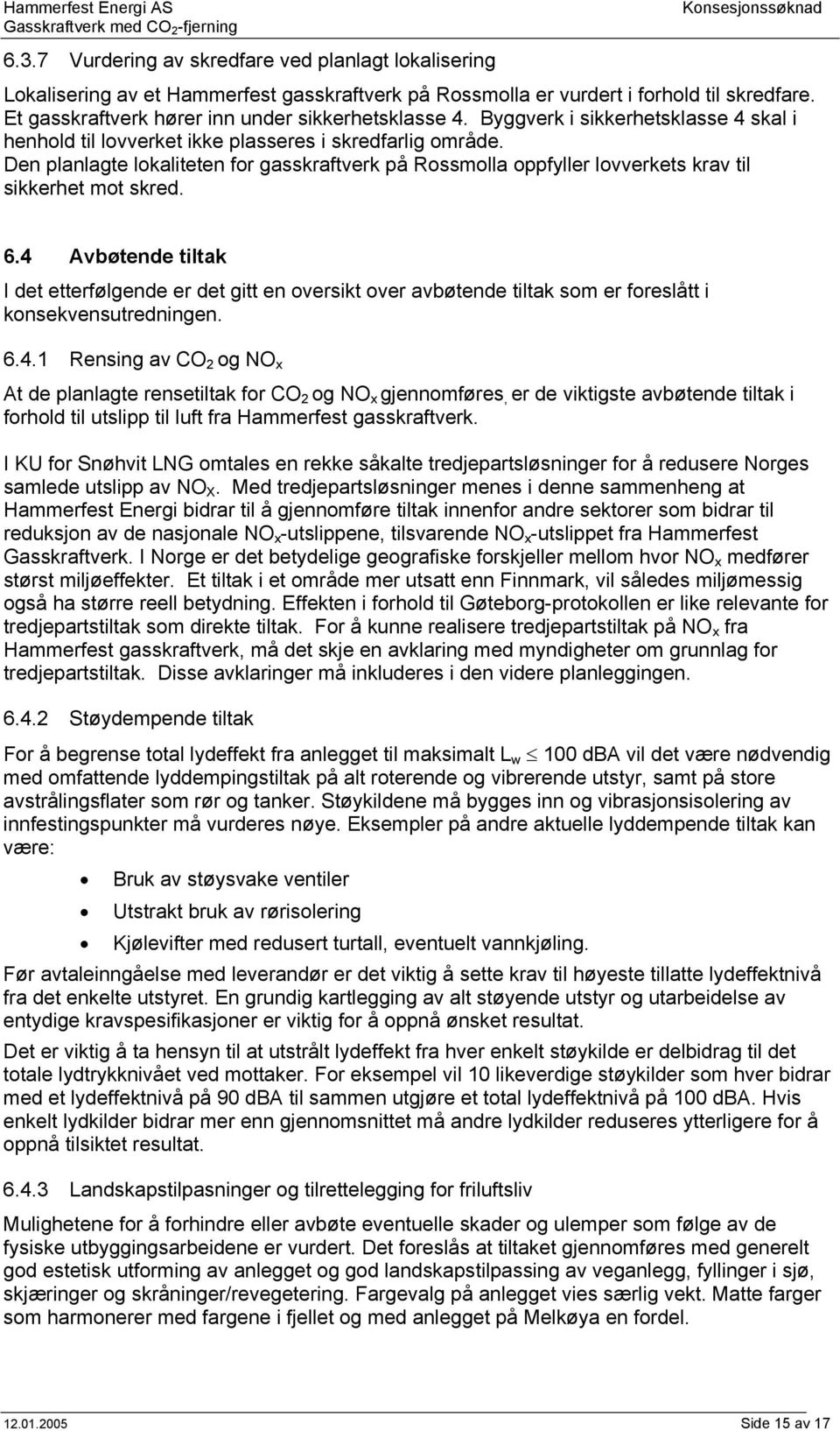 Den planlagte lokaliteten for gasskraftverk på Rossmolla oppfyller lovverkets krav til sikkerhet mot skred. 6.