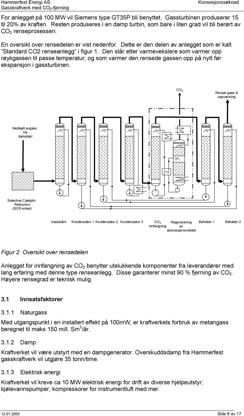 Dette er den delen av anlegget som er kalt Standard CO2 renseanlegg i figur 1.