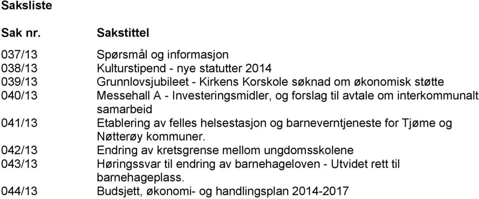 om økonomisk støtte 040/13 Messehall A - Investeringsmidler, og forslag til avtale om interkommunalt samarbeid 041/13 Etablering av