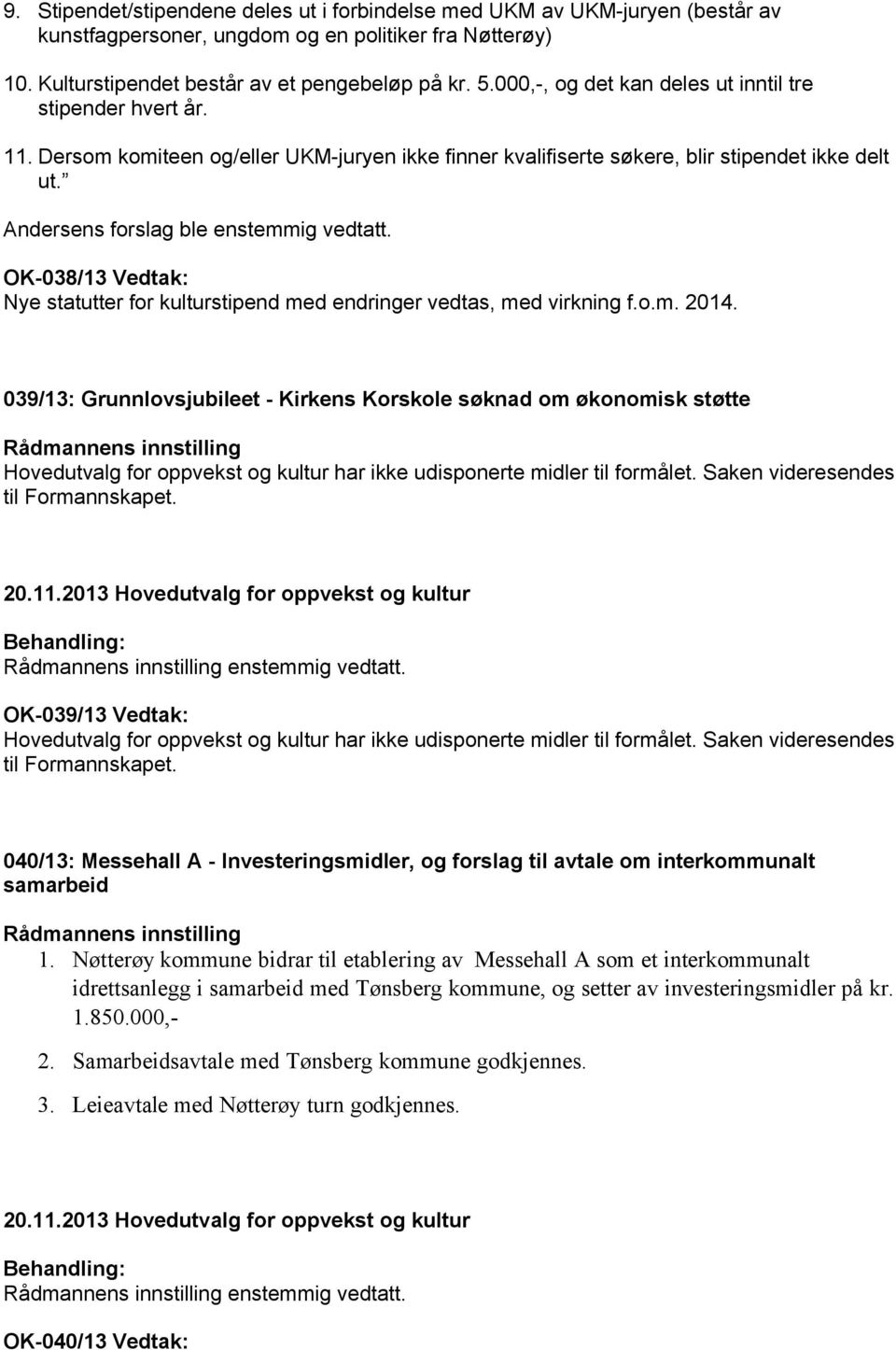 OK-038/13 Vedtak: Nye statutter for kulturstipend med endringer vedtas, med virkning f.o.m. 2014.