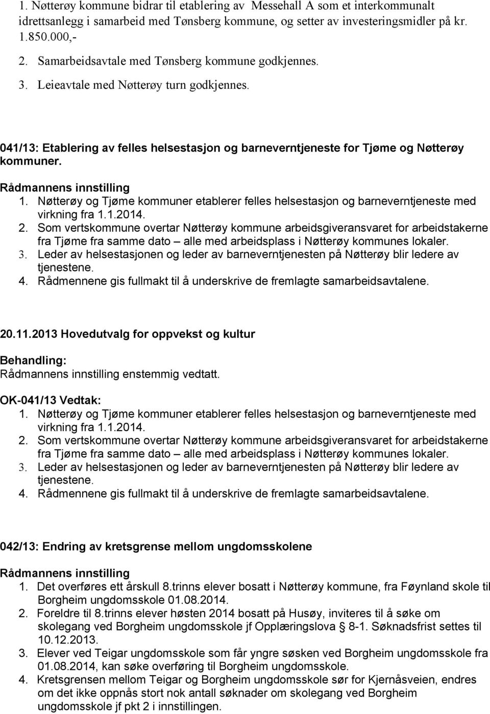 Nøtterøy og Tjøme kommuner etablerer felles helsestasjon og barneverntjeneste med virkning fra 1.1.2014. 2.